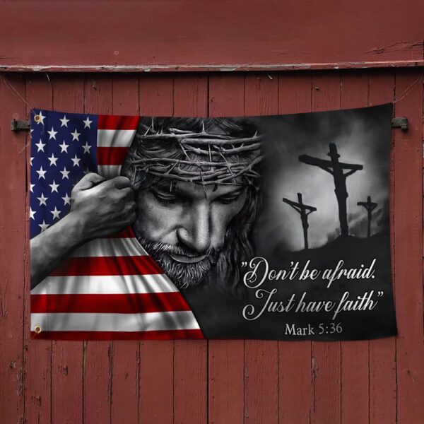 Jesus American Flag Don�t Be Afraid, Just Have Faith Grommet Flag TRL06GF - Image 3
