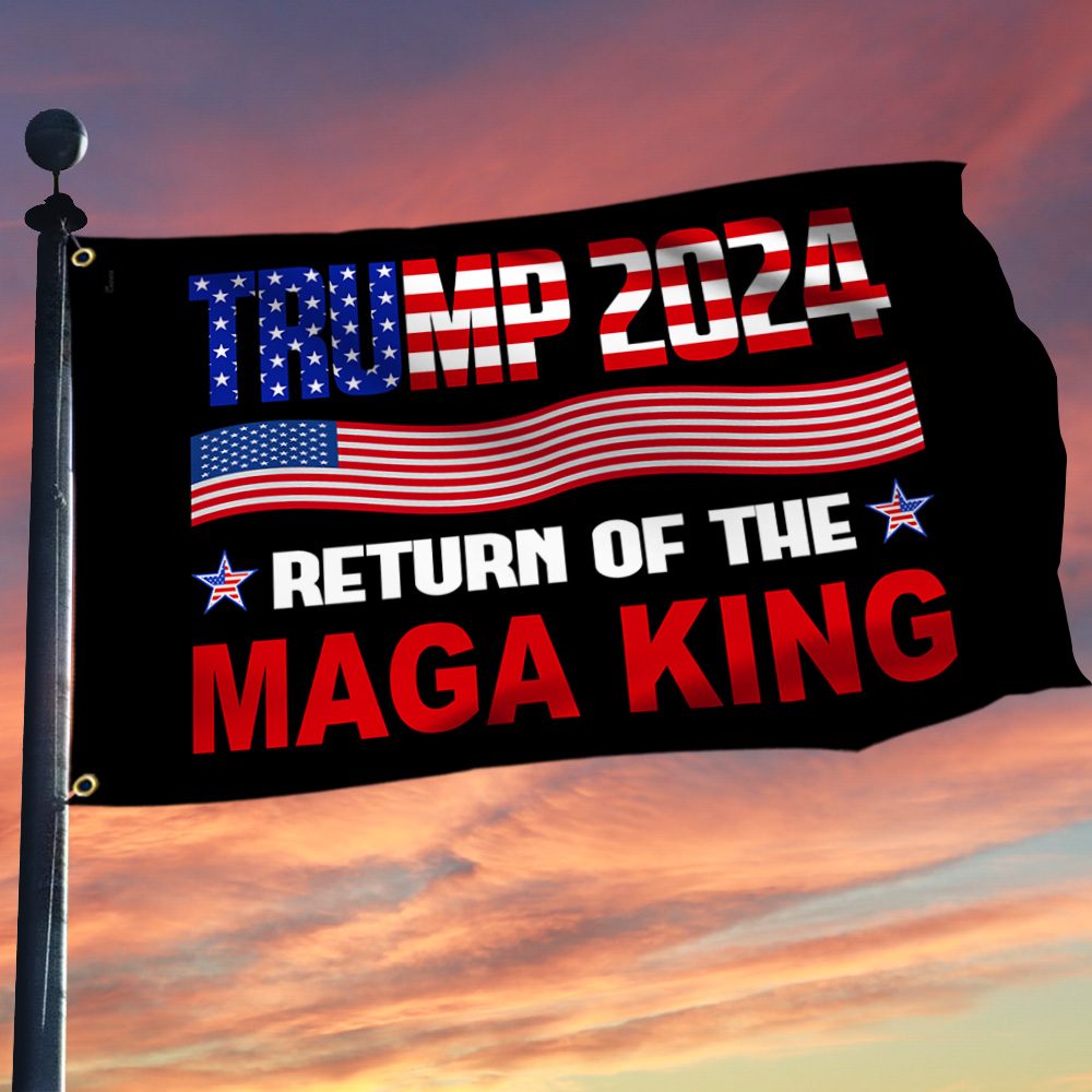 Trump 2024 MAGA King Grommet Flag: TQN313GF